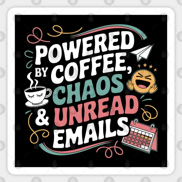 Powered by Coffee, Chaos & Unread Emails Magnet by MakerMind8.2